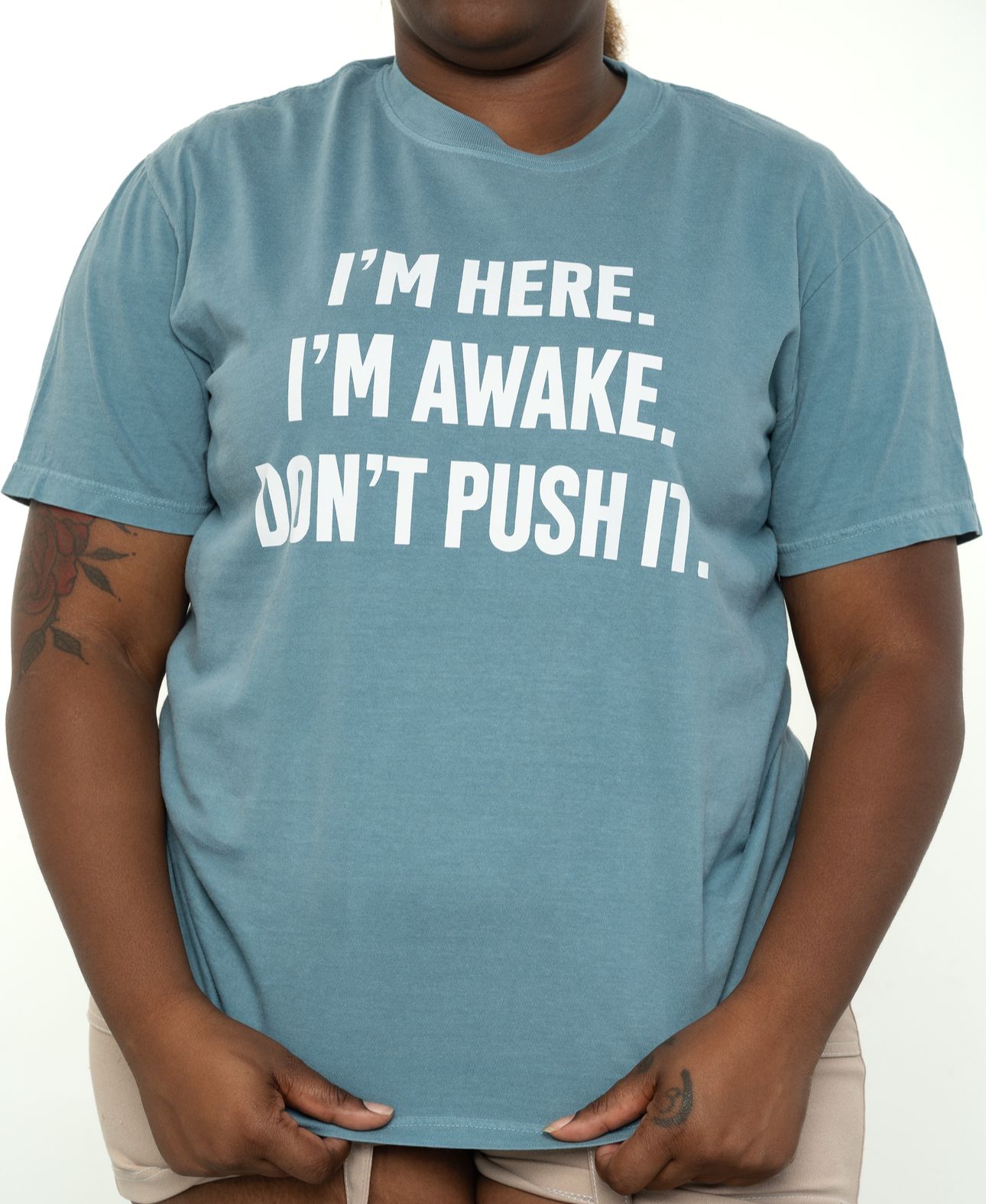 I AM HERE I AM AWAKE  DON'T PUSH IT