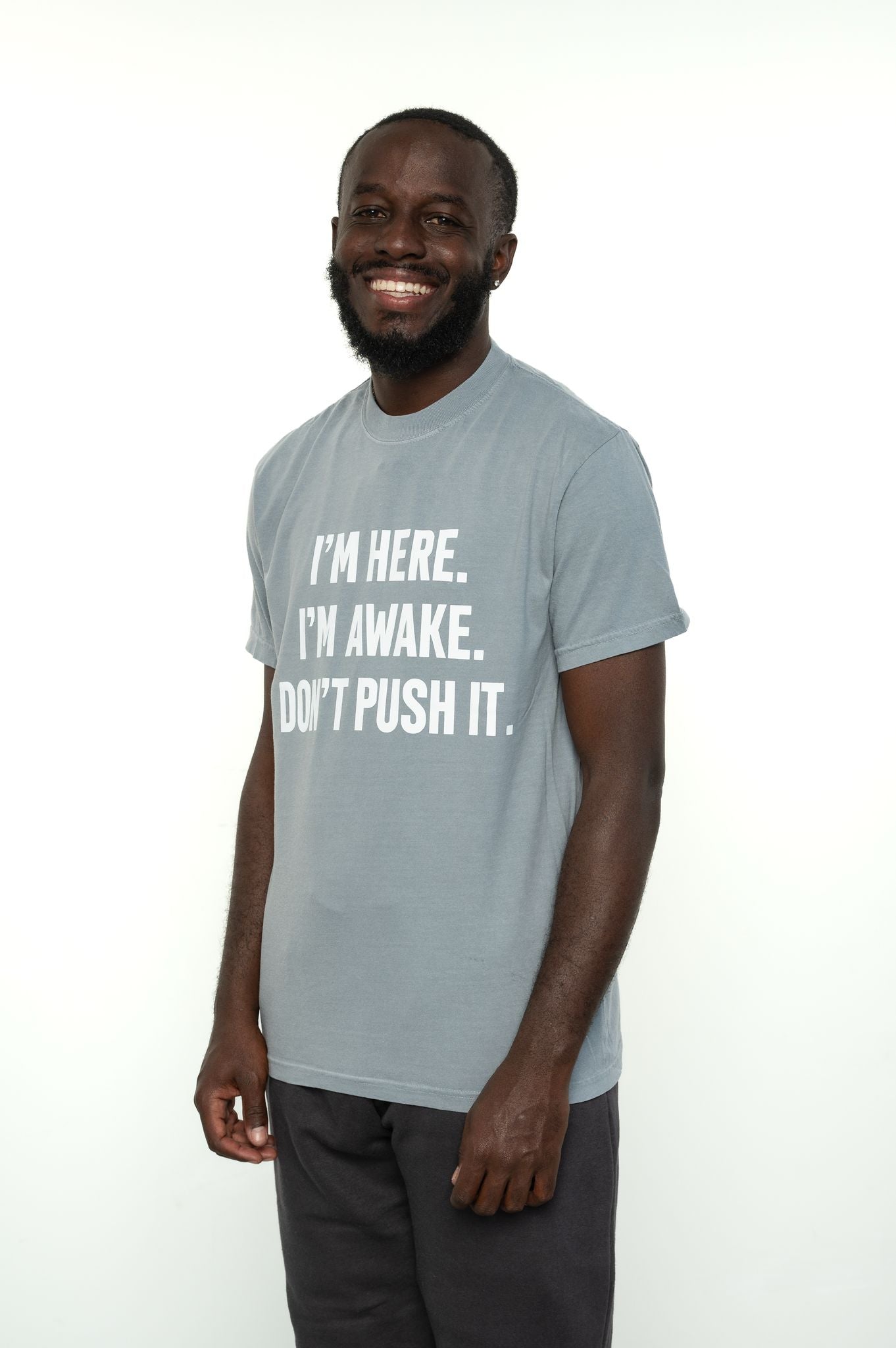 I AM HERE I AM AWAKE  DON'T PUSH IT