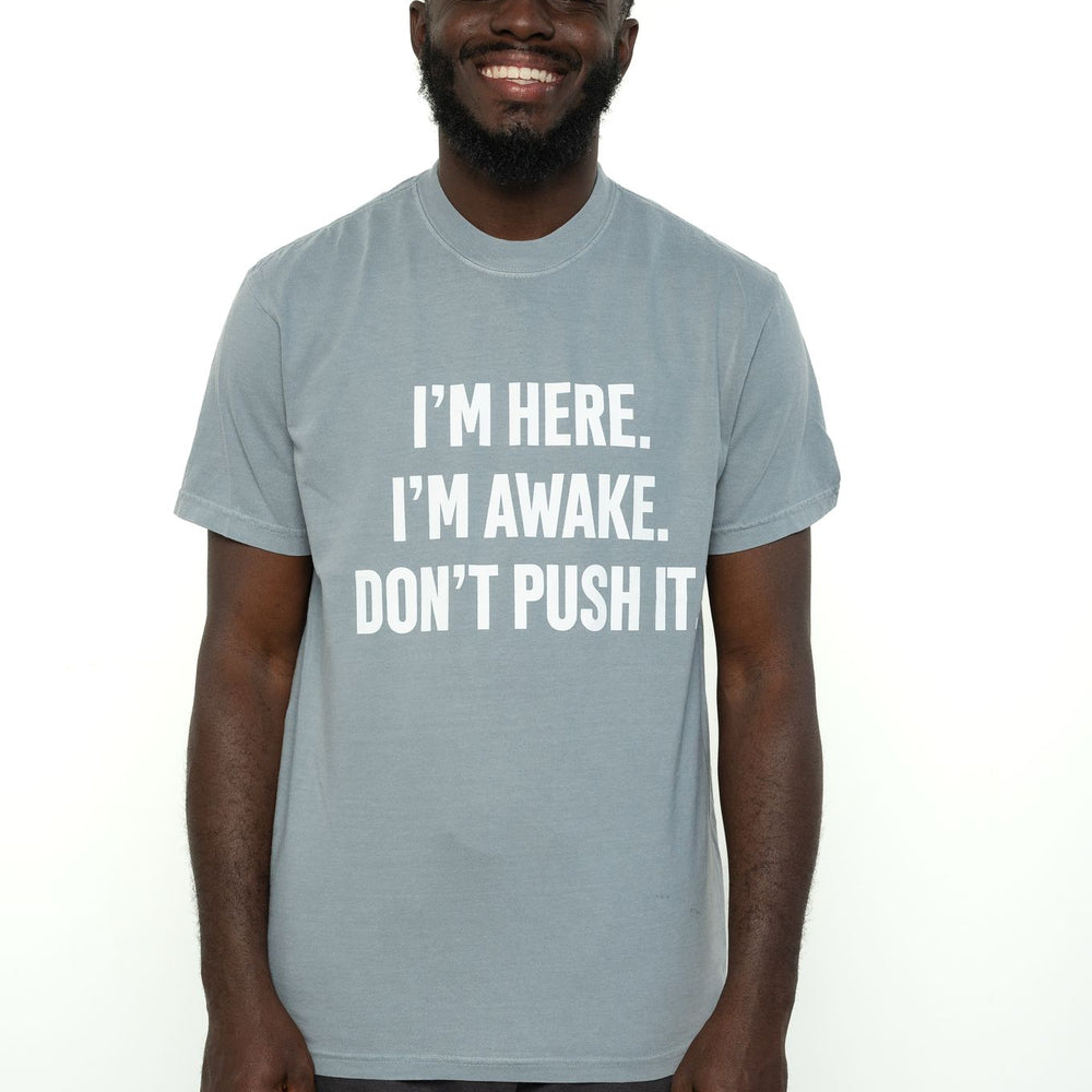 
                  
                    I AM HERE I AM AWAKE  DON'T PUSH IT
                  
                